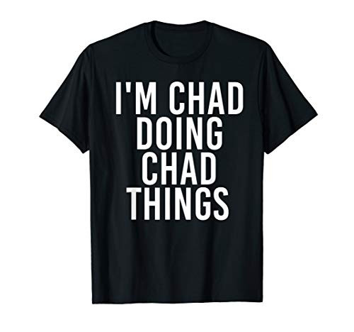 I M CHAD DOING CHAD THINGS Shirt Funny Christmas Gift Idea
