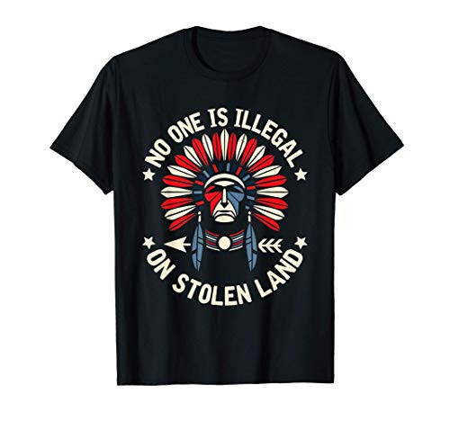 No One Is Illegal On Stolen Land Indigenous Immigrant T-Shirt