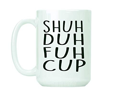 Shuh Duh Fuh Cup Mug Inappropriate Profanity Gift - Ceramic Coffee Mug Large 15 oz White Cup