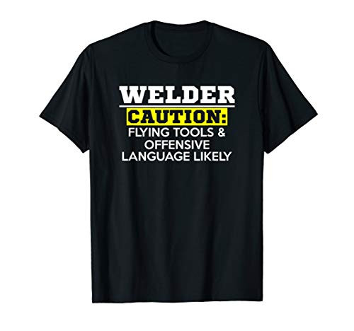 Welder - Flying Tools  and  Offensive Language - Funny Gift T-Shirt
