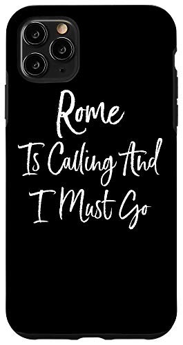 iPhone 11 Pro Max Rome Is Calling And I Must Go Vacation Travel Case