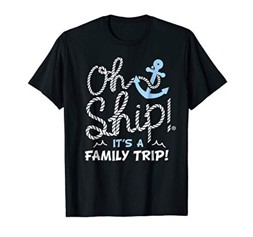 Oh Ship It s a Family Trip - Oh Ship Cruise Shirts