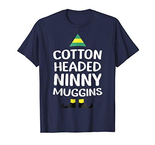 Ninny Muggins! Cotton Headed Funny Christmas Elf T-Shirt Ninny Muggins! Cotton Headed Funny Christmas Elf T-Shirt