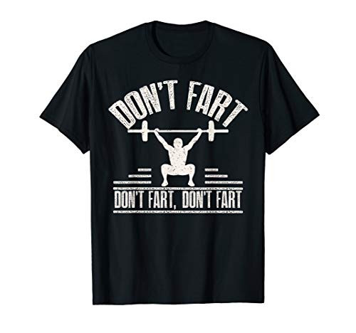 Don t Fart Funny Fitness Gym Workout Weights Squat T-Shirt Don t Fart Funny Fitness Gym Workout Weights Squat T-Shirt