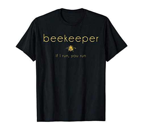 Bee If I Run You Run Beekeeper Apiarist Honey Gift T-Shirt Bee If I Run You Run Beekeeper Apiarist Honey Gift T-Shirt