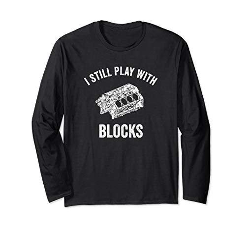 I Still Play With Blocks Mechanic Car Enthusiast Garment Long Sleeve T-Shirt