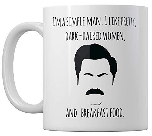 Coffee Mug 11 ounces I am a Simple Man. I Like Pretty Dark-haired Women  and Breakfast Food  Ron Swanson Quotes Gift Fancy Coffee Cup gift Great Mug Travel Tea Gift Birthday