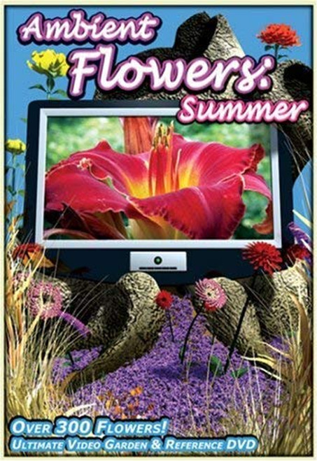 Ambient Flowers  Summer - Ultimate Video Garden  and  Reference DVD