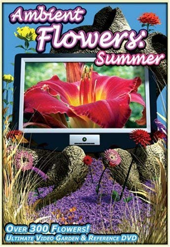 Ambient Flowers  Summer - Ultimate Video Garden  and  Reference DVD