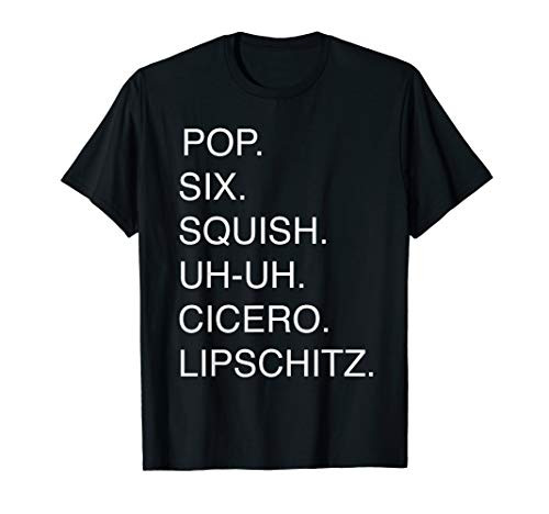 Cell Block Tango  Pop  Six  Squish  Uh-uh  Cicero  Lipschitz T-Shirt