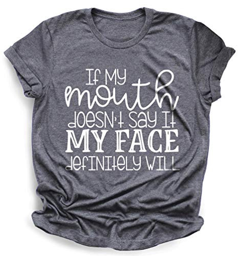 Funny Sarcastic Shirts  If My Mouth Doesn t  Say It My Face Definitely Will Shirts With Sayings Funny  Quotes For Women  My Face Says It All