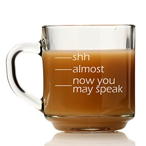 Shh - Almost - Now You May Speak Glass Coffee Mug