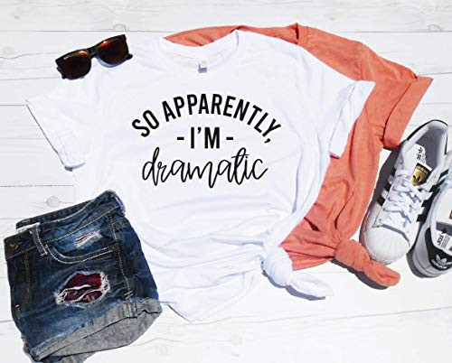 So Apparently  Im Dramatic Shirt - Dramatic Shirt - Funny Graphic Tee - Dramatic Shirt - Funny Mom Shirt - Mom Shirt - Im Dramatic Shirt - So Apparently Im Dramatic - Sarcasm Tshirt Tee Workout Gym