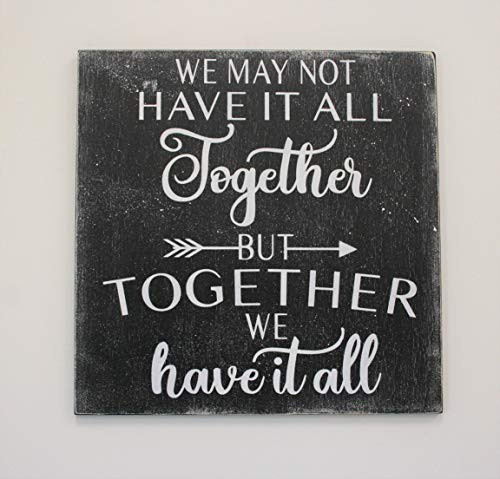 We May Not Have It All Together But Together We Have It All Wood Sign Wall Decor Love Anniversary We May Not Have It All Together But Together We Have It All Wood Sign Wall Decor Love Anniversary