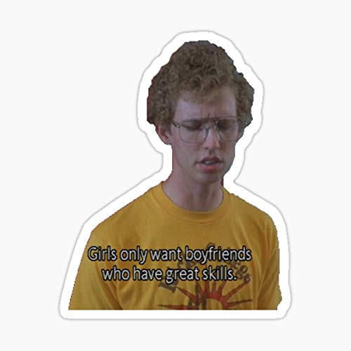 Napoleon Dynamite Quote - Girls only Want Boyfriends who Have Great Skills Sticker - Sticker Graphic - Auto Wall Laptop Cell Truck Sticker for Windows Cars Trucks