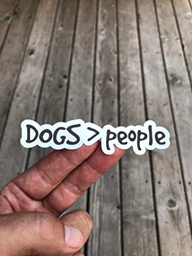 Dogs Are Greater Than People Sticker Laptop Sticker Water Bottle Sticker Phone Sticker Window Sticker I Love Dogs Sticker Dogs Sticker