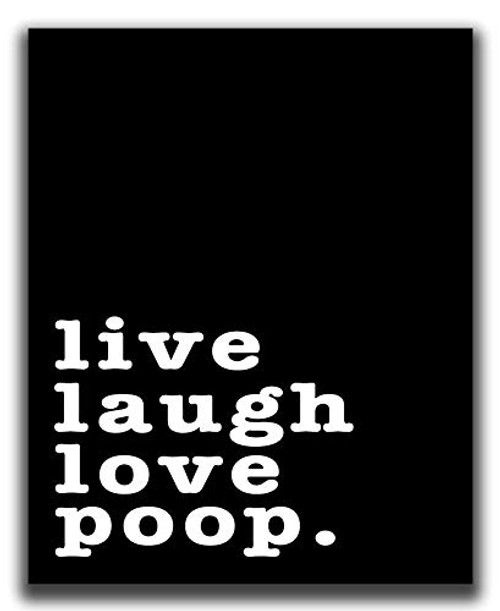 Funny Bathroom Wall Decor - 8x10 inch UNFRAMED Print -  Live Laugh Love Poop  Black And White Typography Wall Art - Bathroom Sign