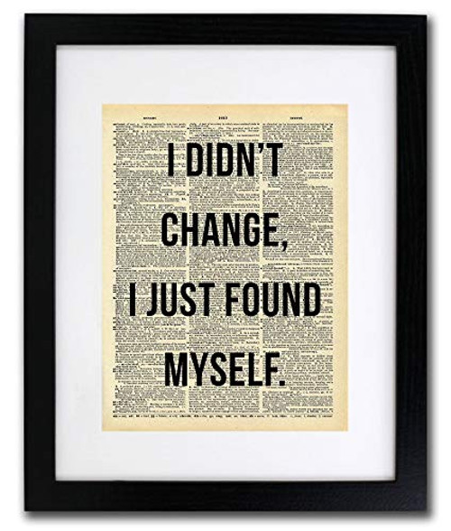 I Didn t Change I Found Myself Quote Dictionary Art Print - Vintage Dictionary Print 8x10 inch Home Vintage Art Wall Art for Home Decor Wall Decorations For Living Room Bedroom Office Ready-to-Frame