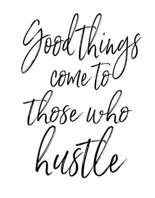 Good Things Come To Those Who Hustle Quote Wall Art Decor Print - 11x14 unframed print