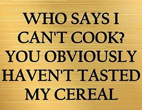 2 Count Top Shelf Novelties Who Says I Can t Cook You Obviously Haven t Tasted My Cereal Funny Sign sp637