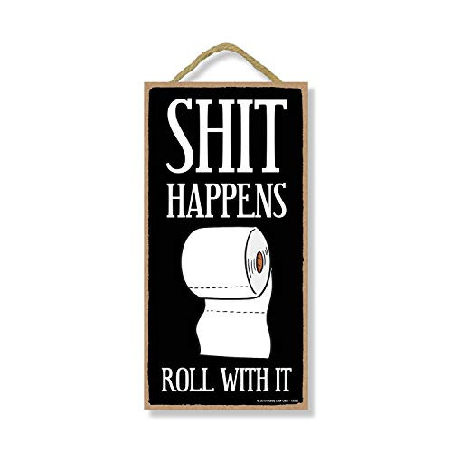 Honey Dew Gifts Bathroom Sign Shit Happens Roll with It 5 inch by 10 inch Hanging Wall Art Decorative Funny Inappropriate Sign Home Decor