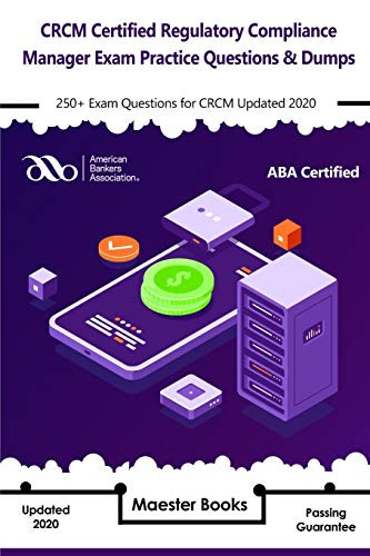 CRCM Certified Regulatory Compliance Manager Exam Practice Questions  and  Dumps  250 plus Exam Questions for CRCM Updated 2020
