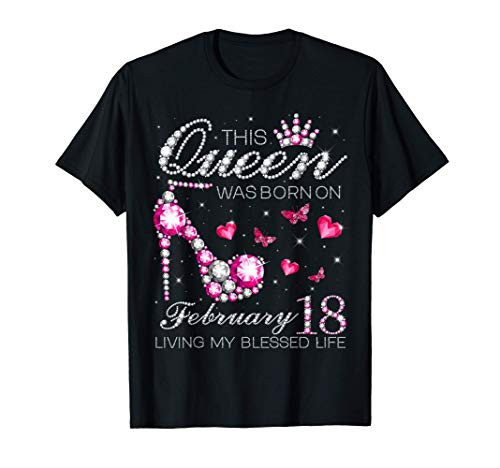 This Queen Was Born on February 18 Living My Blessed Life T-Shirt