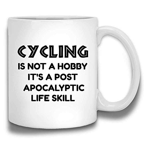 Cycling Is Not A Hobby It s A Post-Apocalyptic Life Skill Funny Bicycle Biker Coffee Mug   White Ceramic 11 Oz FZWIZ0