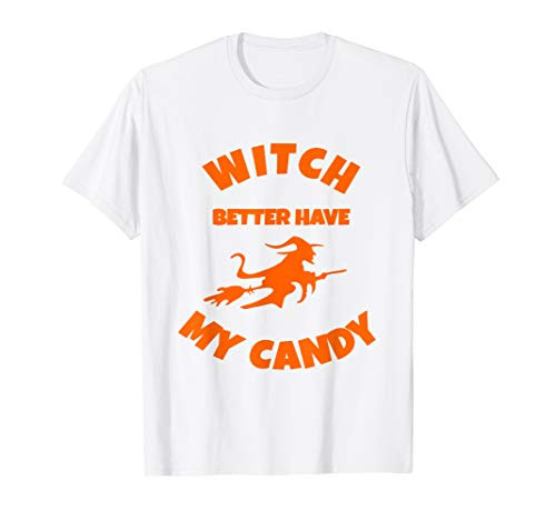 Witch Better Have My Candy T Shirt-Halloween Tshirt