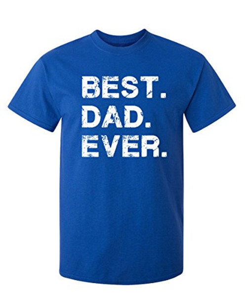 Best Dad Ever Graphic Novelty Sarcastic Funny T Shirt XL Royal Best Dad Ever Graphic Novelty Sarcastic Funny T Shirt XL Royal