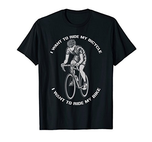 I Want To Ride My Bicycle I Want To Ride My Bike TShirt
