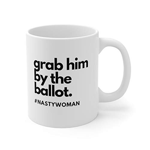 Nasty Woman Mug Grab Him By The Ballot Coffee Cup Feminist Mug 11 Oz Nasty Woman Mug Grab Him By The Ballot Coffee Cup Feminist Mug 11 Oz