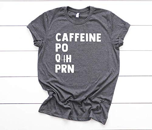 Nursing Student Shirt Caffeine PO Q4H PRN