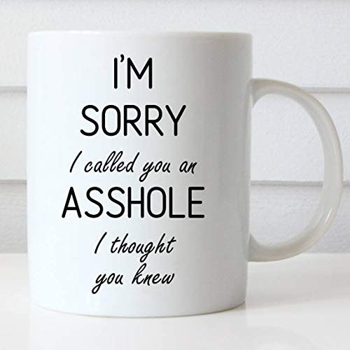 Coffee Mug 11Oz I M Sorry I Called You An Asshole I Thought You Knew Coffee Mug Funny Coffee Mug Office Mug Grab Bag Stocking Stuffer