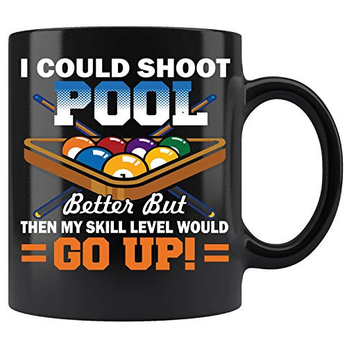 I Could Shoot Pool Better But Then My Skill Level Would Go Up Ceramic Coffee Mug
