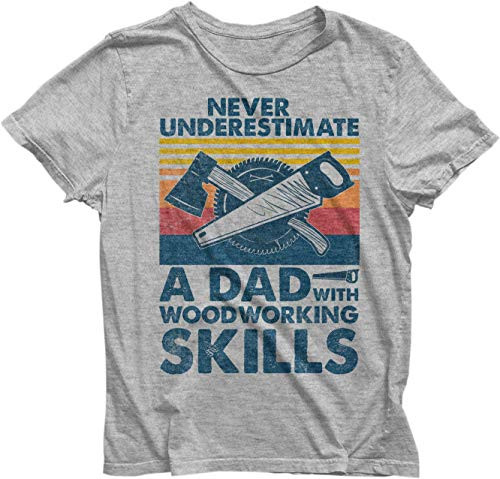 Never Underestimate A Dad With Woodworking Skills Funny Woodworking Carpentry Shirt For Carpenter Dad Gift Diy