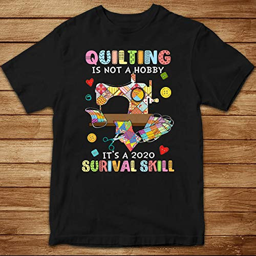 Trending Quilting Is Not A Hobby It_S A020 Surival Skill Gift Shirt