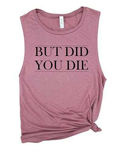 But Did You Die - Muscle Tank funny workout tank gym shirt funny shirt workout shirt yoga shirt hiking Muscle Tank Gym tank Yoga Tank Womens Tank.
