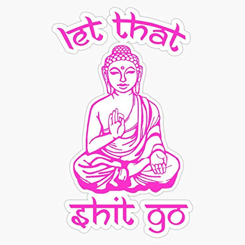 Buddha Says Let That Shit Go Sticker Vinyl Waterproof Sticker Decal Car Laptop Wall Window Bumper Sticker 5 inch