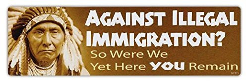 Bumper Sticker Decal - Against Illegal Immigration - So Were We - Native American Indians - Sticker Graphic - Auto Wall Laptop Cell Truck Sticker for windows cars trucks tool boxes laptops
