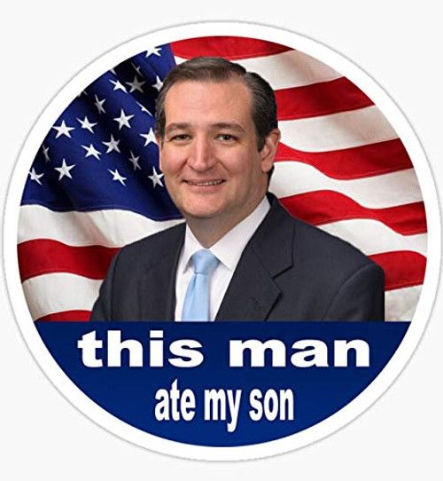Ted Cruz Ate My Son - Sticker Graphic - Auto Wall Laptop Cell Truck Sticker for Windows Cars Trucks Ted Cruz Ate My Son - Sticker Graphic - Auto Wall Laptop Cell Truck Sticker for Windows Cars Trucks