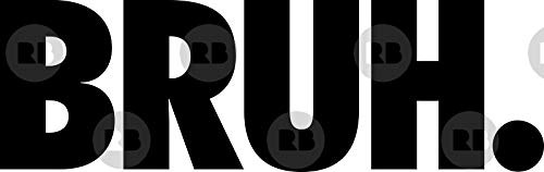 LA STICKERS Bruh. - Sticker Graphic - Auto Wall Laptop Cell Truck Sticker for Windows Cars Trucks LA STICKERS Bruh. - Sticker Graphic - Auto Wall Laptop Cell Truck Sticker for Windows Cars Trucks