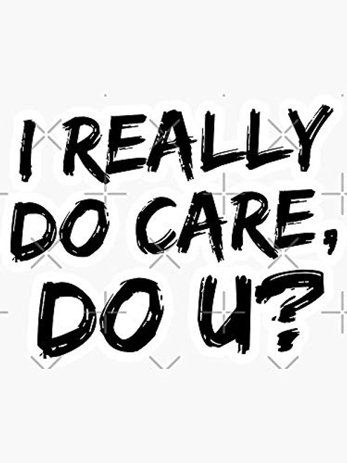 I Really do Care do u? - Sticker Graphic - Auto Wall Laptop Cell Truck Sticker for Windows Cars Trucks