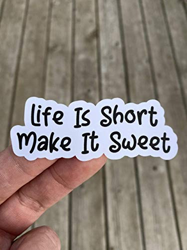 Life Is Short Make It Sweet Sticker Laptop Sticker Water Bottle Sticker Phone Sticker Window Sticker Life Sticker Sweet Sticker