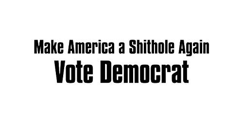 Make America A Shithole Again Vote Democrat Decal Vinyl Sticker Cars Trucks Vans Walls Laptop  Black 7.5 x 1.9 in DUC1269 Make America A Shithole Again Vote Democrat Decal Vinyl Sticker Cars Trucks Vans Walls Laptop  Black 7.5 x 1.9 in DUC1269