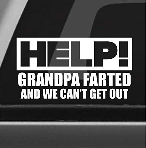 Help Grandpa Farted  and  We Cant Get Out Funny Bumper Sticker Vinyl Decal Sticker Car Truck Van SUV Window Sticker Practical Joke Prank