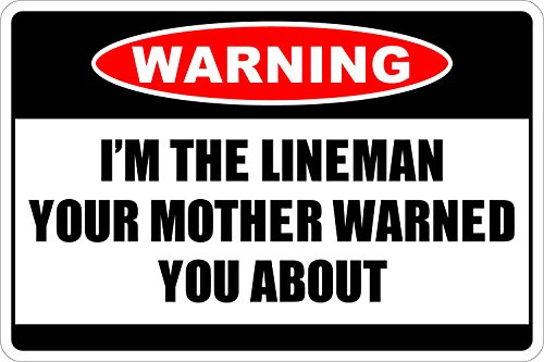 StickerPirate Warning Im The Lineman 8 inch x 12 inch Metal Novelty Sign Aluminum NS 202