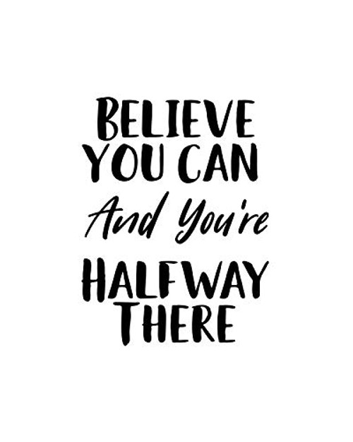 Believe You Can And Youre Halfway There Inspirational Quote Wall Art Decor Print - 8x10 unframed print