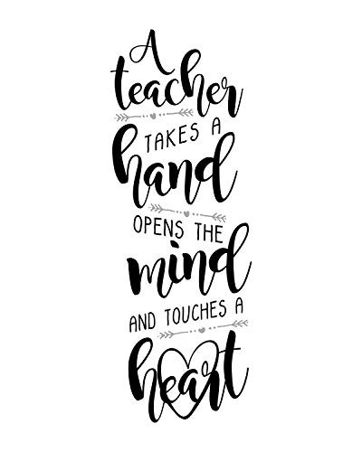 A Teacher Takes A Hand Opens The Mind And Touches A Heart Inspirational Wall Art Decor Print on White Background - 8x10 unframed print great teacher appreciation gift