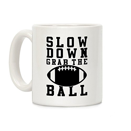 LookHUMAN Slow Down Grab The Ball White 11 Ounce Ceramic Coffee Mug